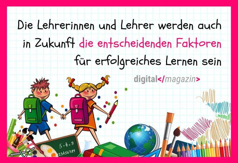 Lernen im 21. Jahrhundert – die Digitalisierung ist nur eines von vielen Werkzeugen