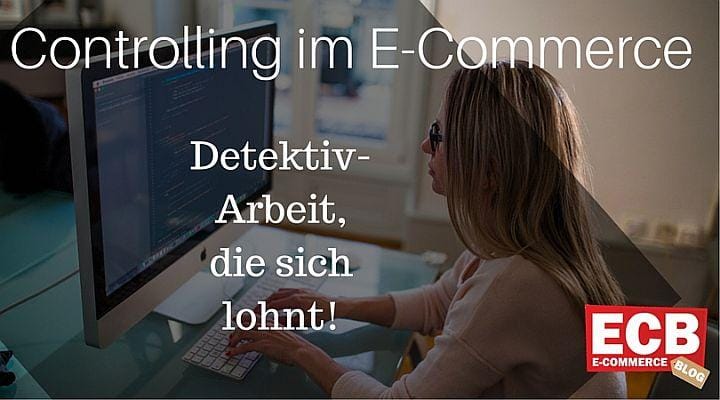 Controlling – Detektivarbeit im E-Commerce