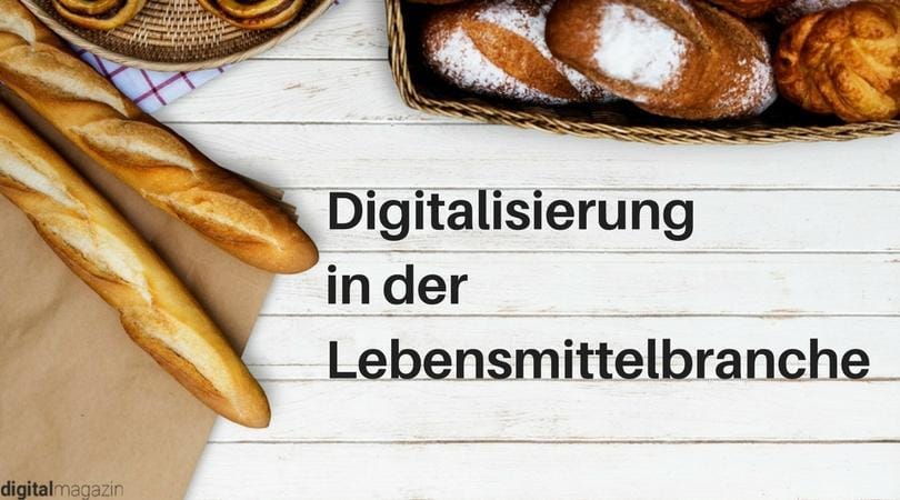 Bis(s) ins digitale Brötchen – so könnte die Digitalisierung der Lebensmittelbranche aussehen