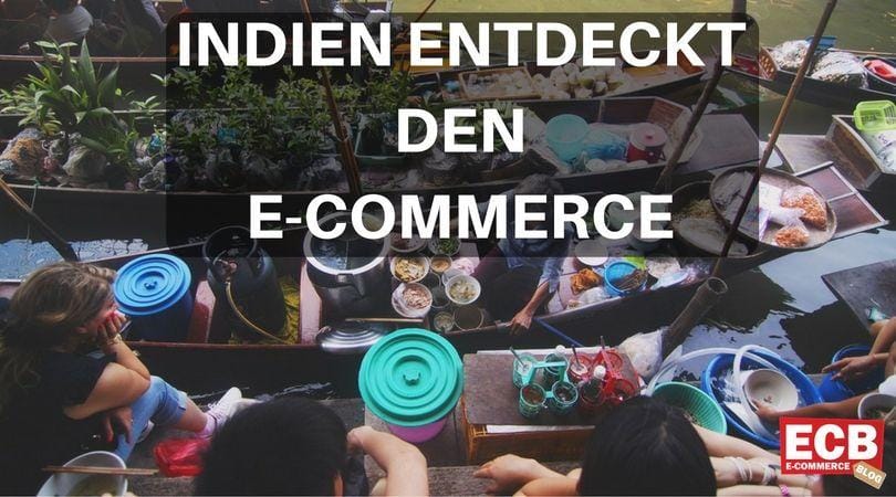 Indien entdeckt den E-Commerce – ein riesiger Wachstumsmarkt tut sich auf