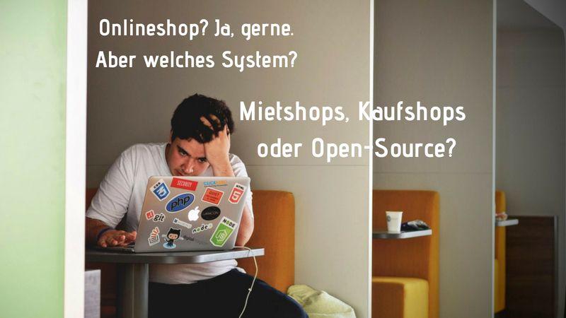 Mietshops, Kaufshops oder Open-Source Shopsysteme?