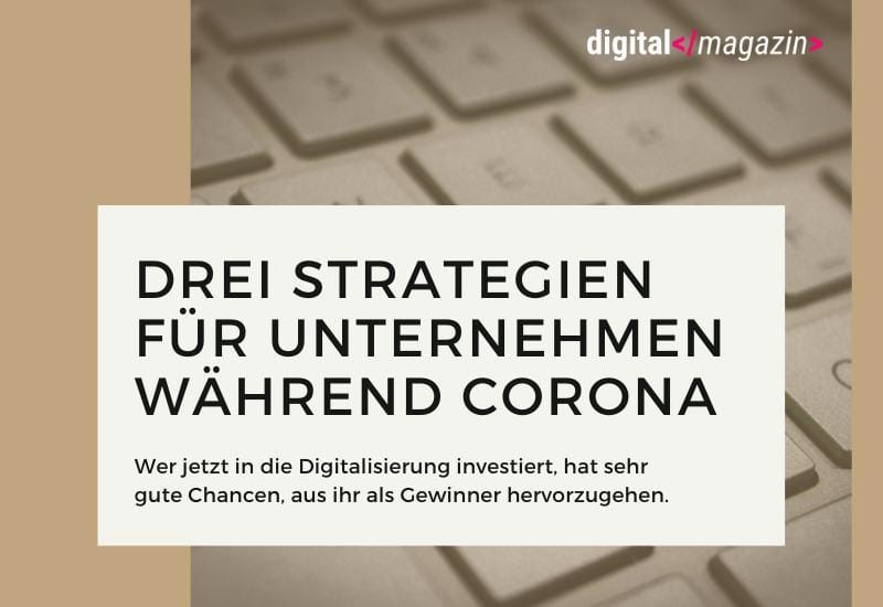 Jetzt erst recht – warum Investitionen in die Digitalisierung gerade in der Krise wichtig sind