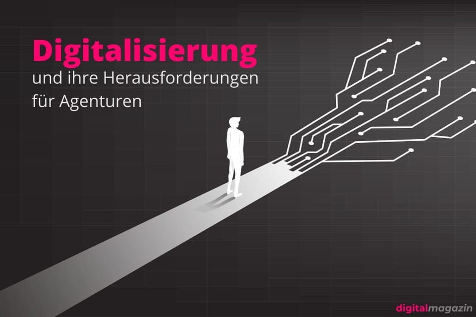 Digitalisierung: Herausforderungen für Agenturen