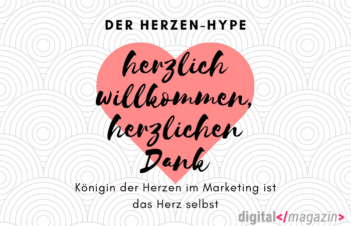 Der Herzen-Hype: herzlich willkommen oder herzlichen Dank