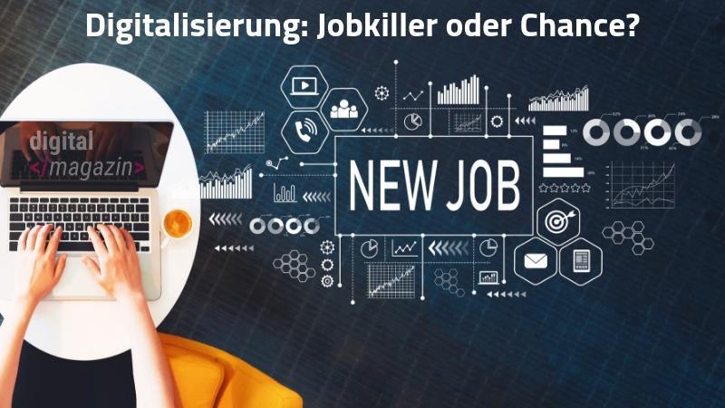 Digitalisierung: Jobkiller oder Chance? Digitalisierung: Jobkiller oder Chance?