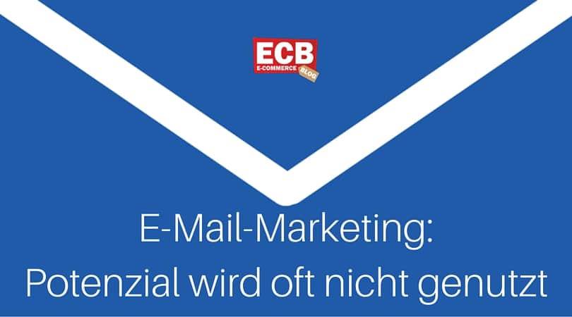 E-Mail-Marketing - E-Mail-Marketing – kein Unternehmen schöpft sein Potential aus