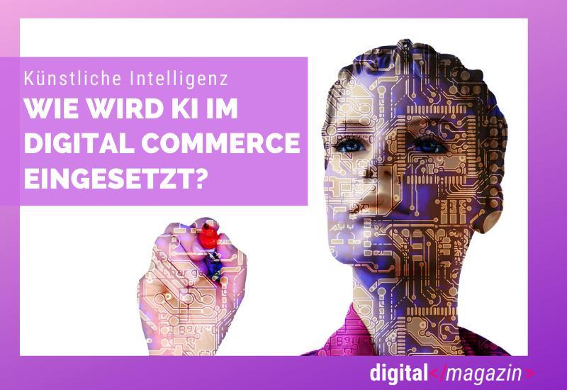 - Digital Commerce – der Einfluss von KI auf den Onlinehandel