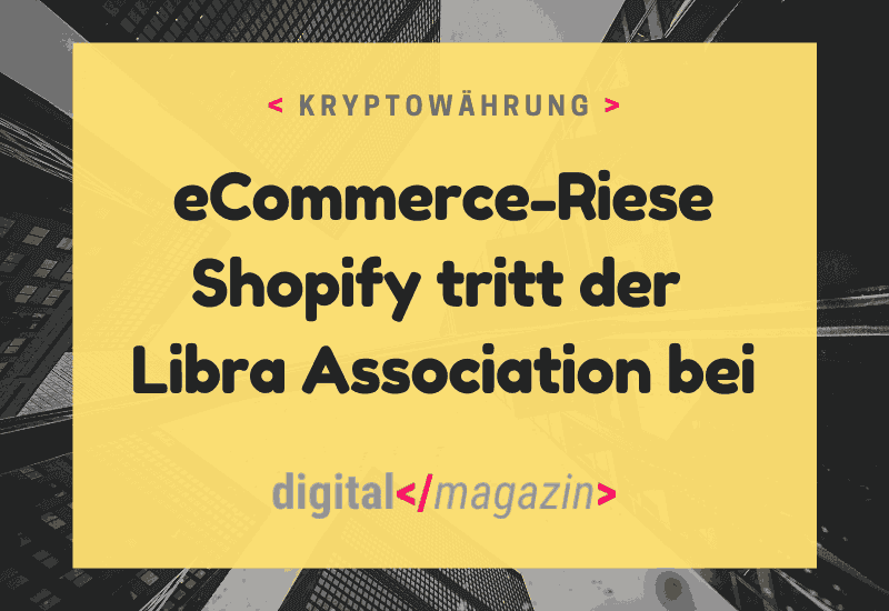 - Libra und Shopify – eine Finanzinfrastruktur für den E-Commerce