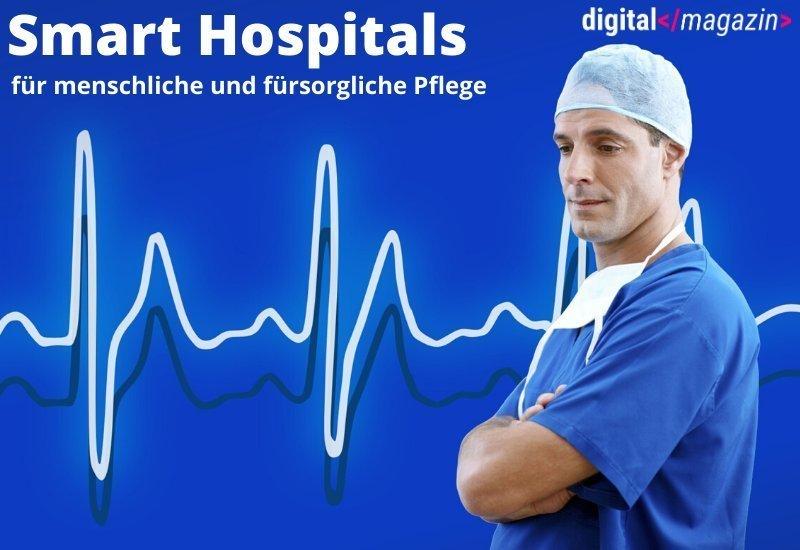 - Smart Hospital: Je smarter das Krankenhaus, desto menschlicher die Pflege